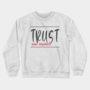 Trust your dopeness Crewneck Sweatshirt